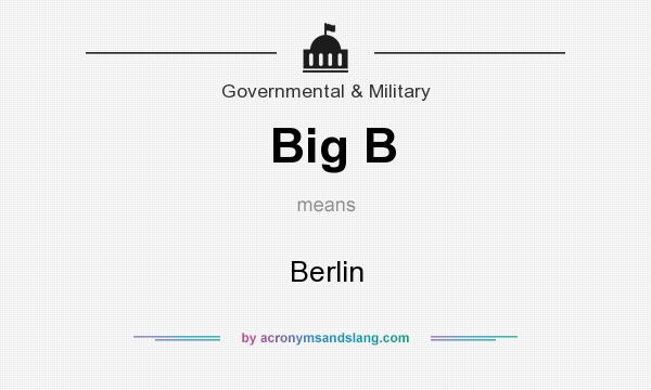 What does Big B mean? It stands for Berlin