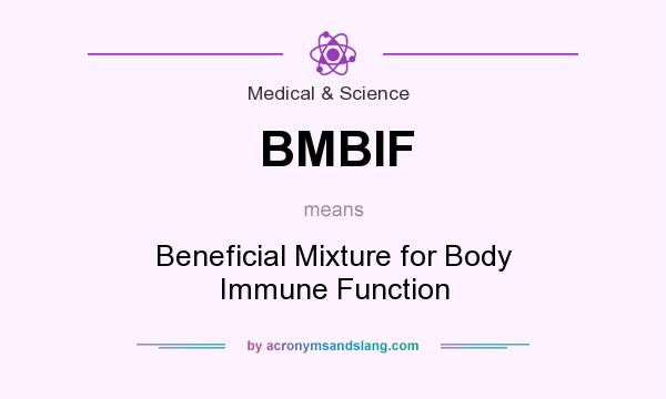 What does BMBIF mean? It stands for Beneficial Mixture for Body Immune Function
