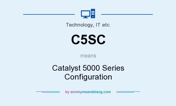 What does C5SC mean? It stands for Catalyst 5000 Series Configuration