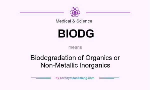 What does BIODG mean? It stands for Biodegradation of Organics or Non-Metallic Inorganics