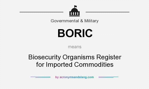 What does BORIC mean? It stands for Biosecurity Organisms Register for Imported Commodities