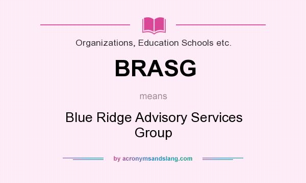 What does BRASG mean? It stands for Blue Ridge Advisory Services Group