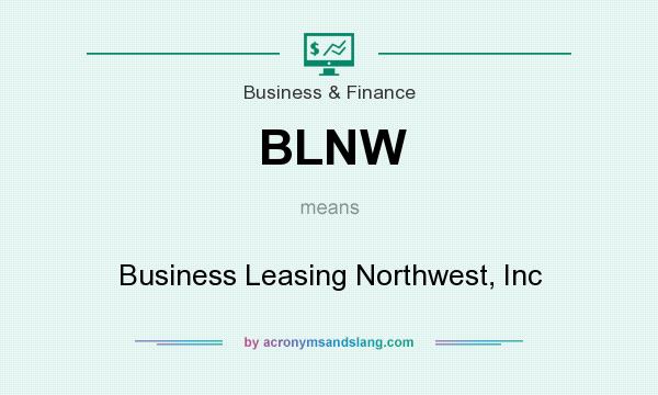 What does BLNW mean? It stands for Business Leasing Northwest, Inc