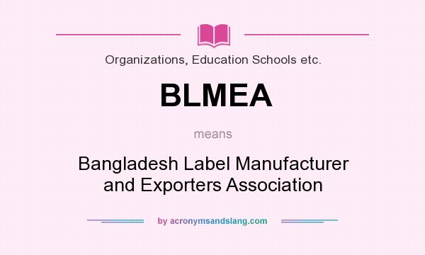 What does BLMEA mean? It stands for Bangladesh Label Manufacturer and Exporters Association