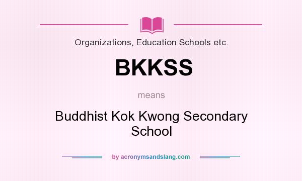 What does BKKSS mean? It stands for Buddhist Kok Kwong Secondary School