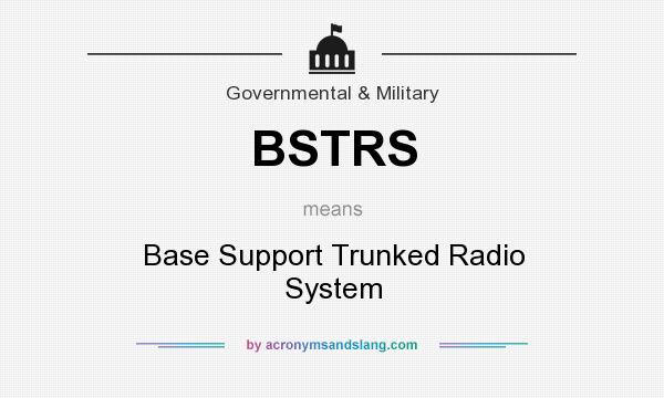 What does BSTRS mean? It stands for Base Support Trunked Radio System