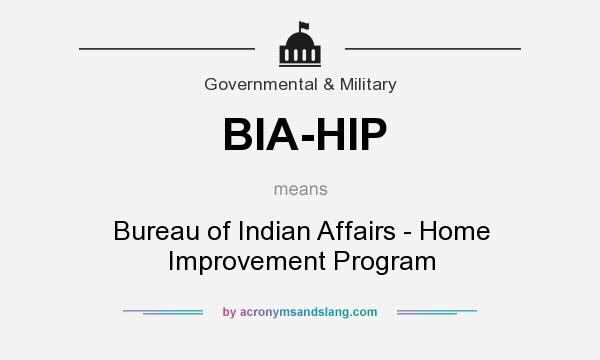 What does BIA-HIP mean? It stands for Bureau of Indian Affairs - Home Improvement Program