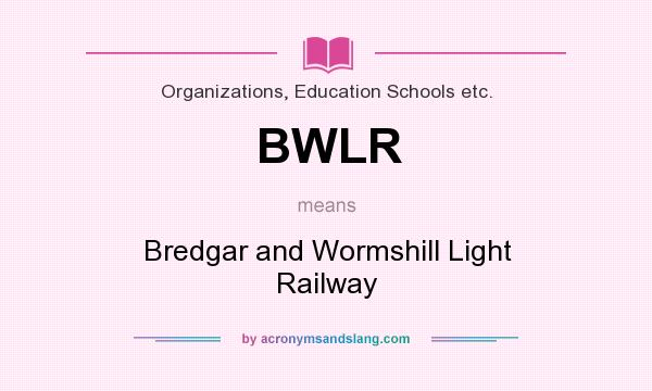 What does BWLR mean? It stands for Bredgar and Wormshill Light Railway