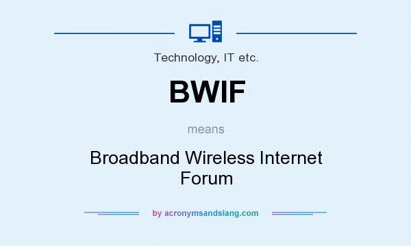What does BWIF mean? It stands for Broadband Wireless Internet Forum
