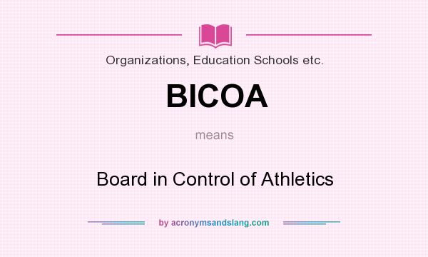 What does BICOA mean? It stands for Board in Control of Athletics