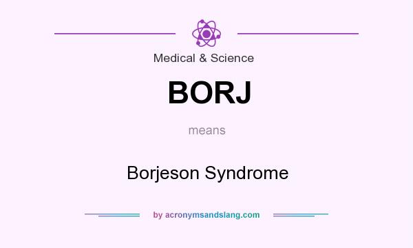 What does BORJ mean? It stands for Borjeson Syndrome