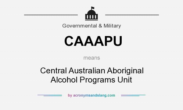 What does CAAAPU mean? It stands for Central Australian Aboriginal Alcohol Programs Unit
