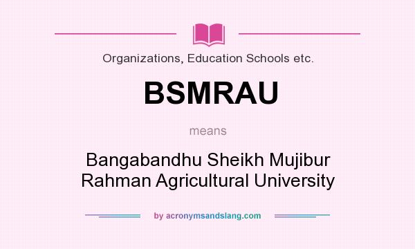 What does BSMRAU mean? It stands for Bangabandhu Sheikh Mujibur Rahman Agricultural University