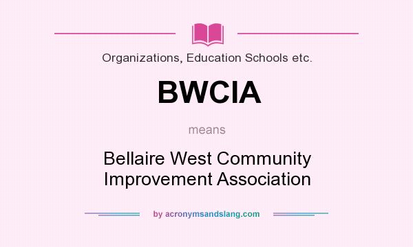 What does BWCIA mean? It stands for Bellaire West Community Improvement Association
