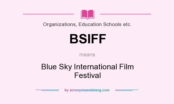 What does BSIFF mean? It stands for Blue Sky International Film Festival
