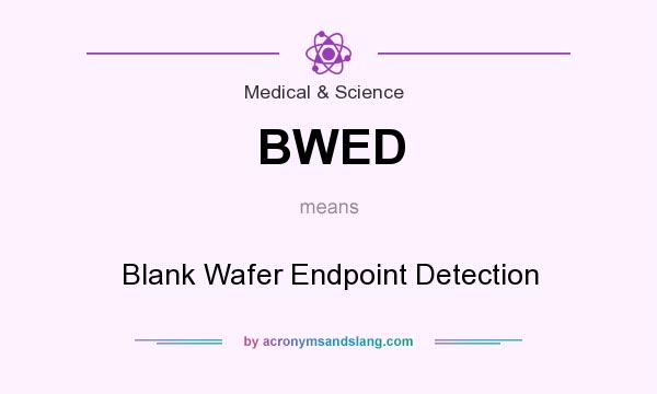 What does BWED mean? It stands for Blank Wafer Endpoint Detection