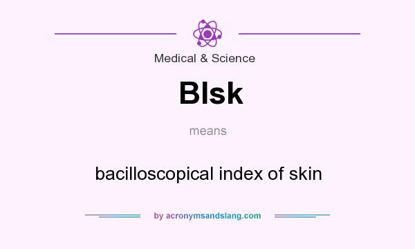 What does BIsk mean? It stands for bacilloscopical index of skin