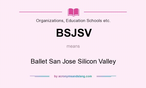 What does BSJSV mean? It stands for Ballet San Jose Silicon Valley