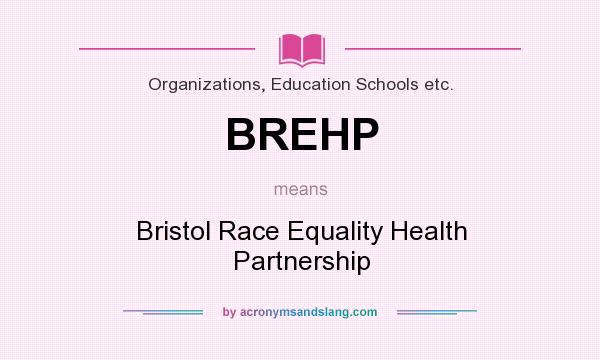 What does BREHP mean? It stands for Bristol Race Equality Health Partnership