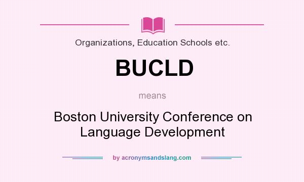 What does BUCLD mean? It stands for Boston University Conference on Language Development