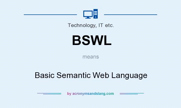 What does BSWL mean? It stands for Basic Semantic Web Language