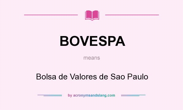What does BOVESPA mean? It stands for Bolsa de Valores de Sao Paulo