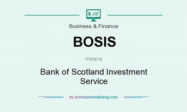 What does BOSIS mean? It stands for Bank of Scotland Investment Service