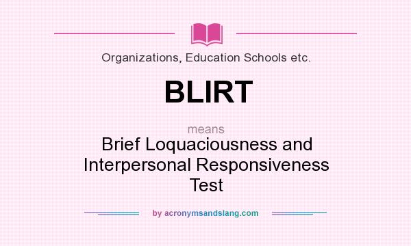 What does BLIRT mean? It stands for Brief Loquaciousness and Interpersonal Responsiveness Test