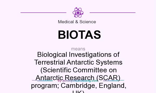 What does BIOTAS mean? It stands for Biological Investigations of Terrestrial Antarctic Systems (Scientific Committee on Antarctic Research (SCAR) program; Cambridge, England, UK)