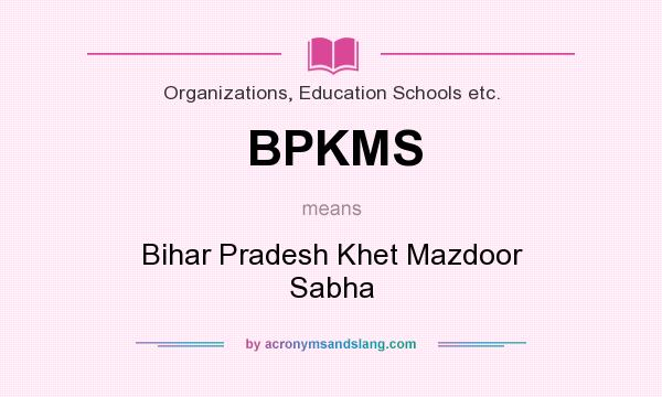 What does BPKMS mean? It stands for Bihar Pradesh Khet Mazdoor Sabha
