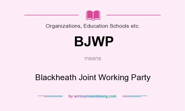 What does BJWP mean? It stands for Blackheath Joint Working Party