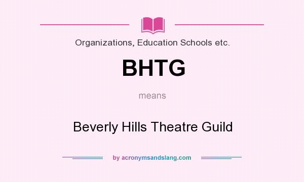 What does BHTG mean? It stands for Beverly Hills Theatre Guild