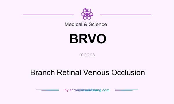 What does BRVO mean? It stands for Branch Retinal Venous Occlusion