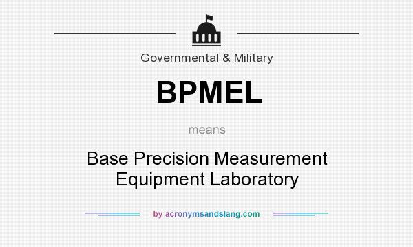What does BPMEL mean? It stands for Base Precision Measurement Equipment Laboratory