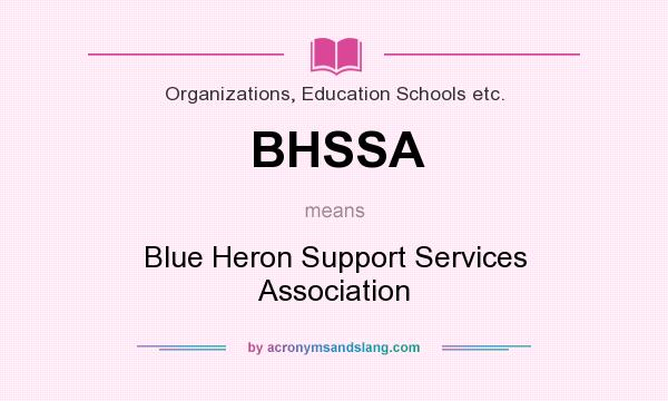 What does BHSSA mean? It stands for Blue Heron Support Services Association