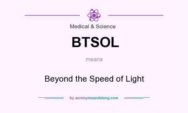 What does BTSOL mean? It stands for Beyond the Speed of Light