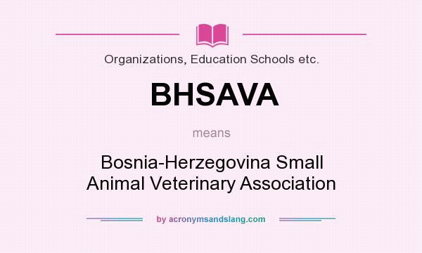 What does BHSAVA mean? It stands for Bosnia-Herzegovina Small Animal Veterinary Association