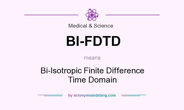 What does BI-FDTD mean? It stands for Bi-Isotropic Finite Difference Time Domain