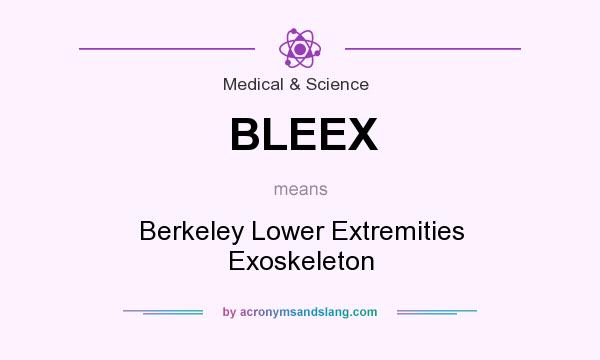 What does BLEEX mean? It stands for Berkeley Lower Extremities Exoskeleton