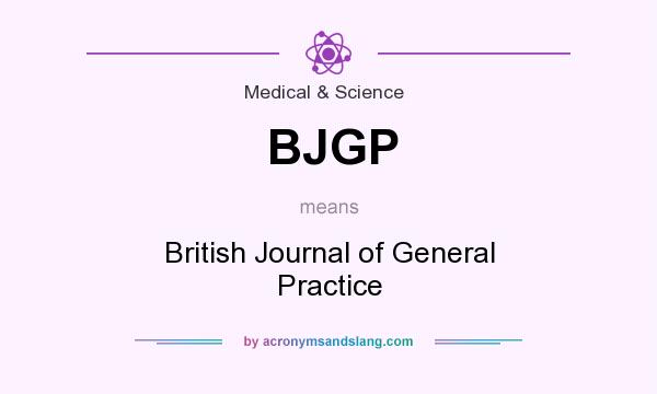 What does BJGP mean? It stands for British Journal of General Practice