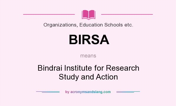 What does BIRSA mean? It stands for Bindrai Institute for Research Study and Action