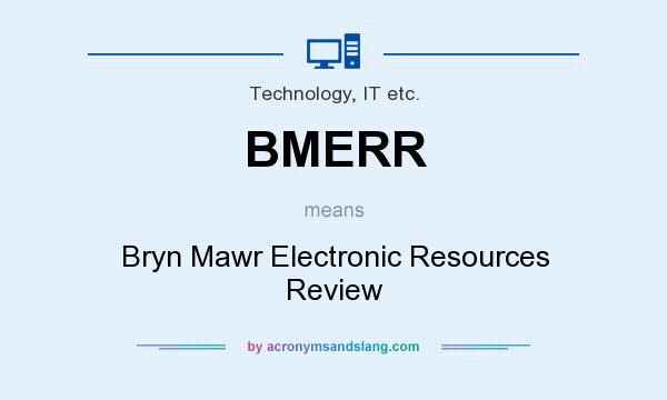 What does BMERR mean? It stands for Bryn Mawr Electronic Resources Review