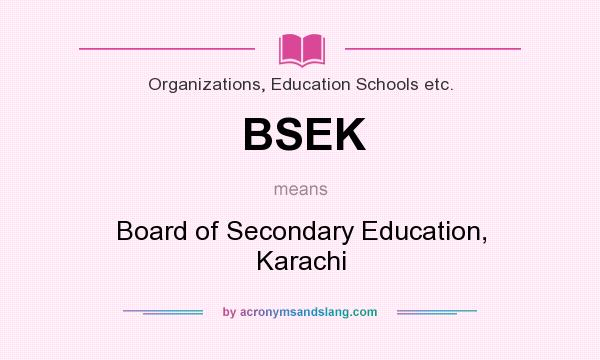 What does BSEK mean? It stands for Board of Secondary Education, Karachi