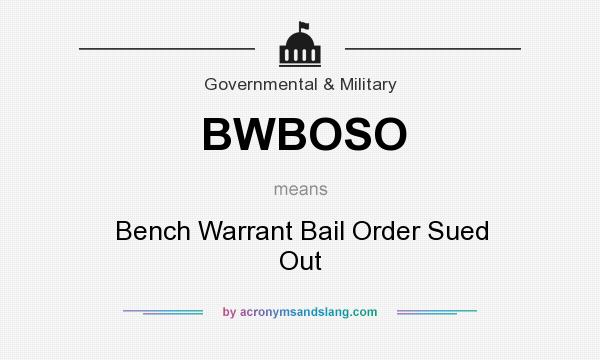 What does BWBOSO mean? It stands for Bench Warrant Bail Order Sued Out