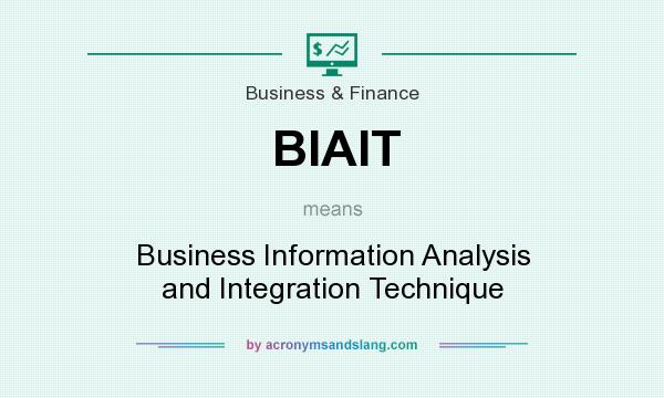 What does BIAIT mean? It stands for Business Information Analysis and Integration Technique