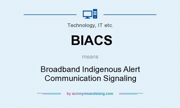 What does BIACS mean? It stands for Broadband Indigenous Alert Communication Signaling