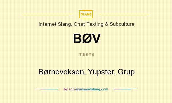 What does BØV mean? It stands for Børnevoksen, Yupster, Grup
