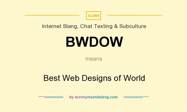 What does BWDOW mean? It stands for Best Web Designs of World