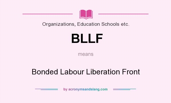What does BLLF mean? It stands for Bonded Labour Liberation Front