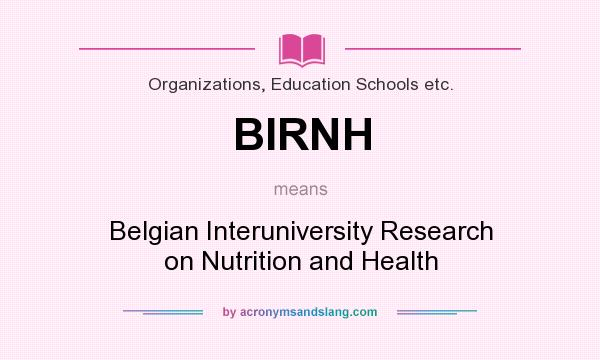 What does BIRNH mean? It stands for Belgian Interuniversity Research on Nutrition and Health